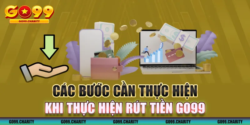 Các bước cần thực hiện để rút tiền GO99