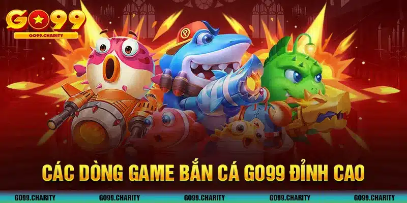 Các dòng game bắn cá GO99 đỉnh cao