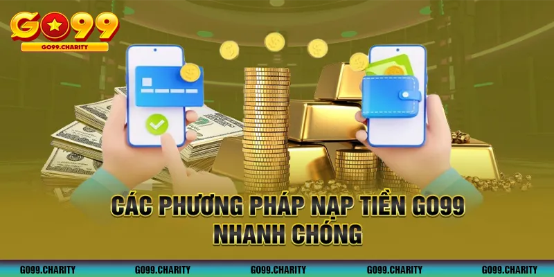 Phương pháp nạp tiền GO99 nhanh chóng