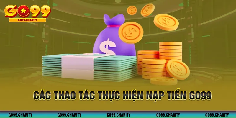 Các thao tác thực hiện nạp tiền GO99