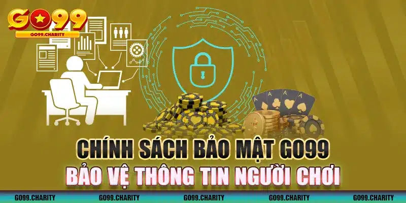 Chính sách bảo mật GO99 bảo vệ thông tin người chơi