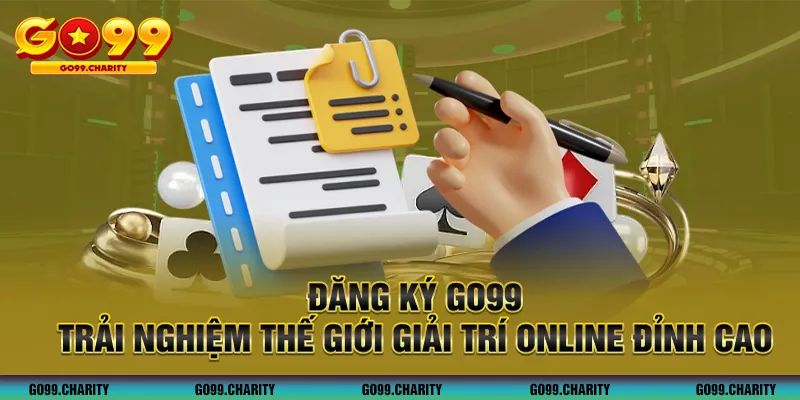 Đăng Ký GO99 - Trải Nghiệm Thế Giới Giải Trí Online Đỉnh Cao