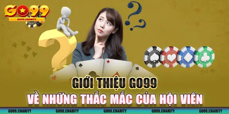 Giới thiệu GO99 về những thắc mắc của hội viên