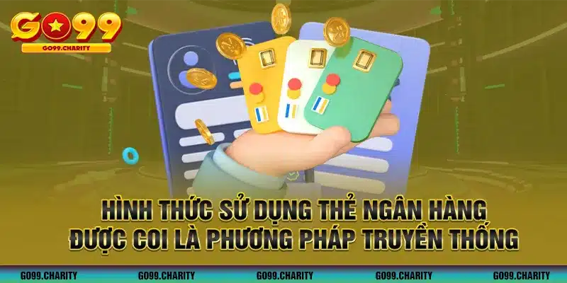 Hình thức sử dụng thẻ được coi là phương pháp truyền thống