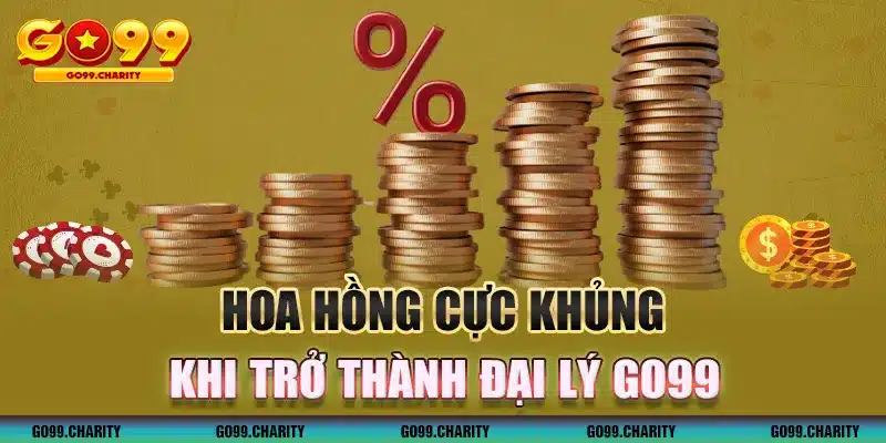 Hoa hồng cực khủng khi thành đại lý GO99