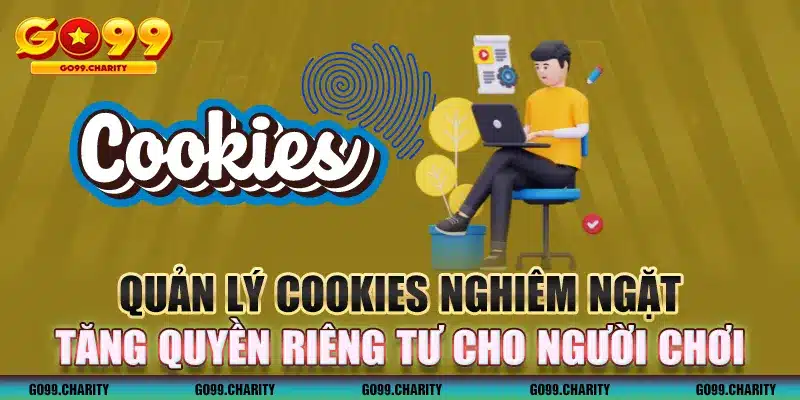 Quản lý cookie nghiêm ngặt tăng quyền riêng tư cho khách hàng