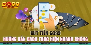 Rút Tiền GO99 – Hướng Dẫn Cách Thực Hiện Nhanh Chóng An Toàn