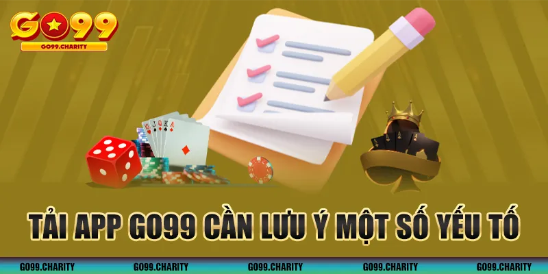 Tải app GO99 cần lưu ý một số yếu tố