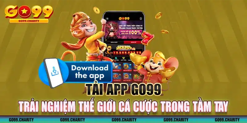 Tải app GO99 - Trải nghiệm thế giới cá cược trong tầm tay