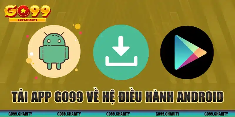 3 bước để tải app GO99 cho hệ điều hành Android đơn giản