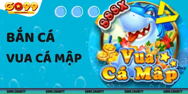 Vua Cá Mập - Trò Chơi 3D Siêu Hấp Dẫn, Đẳng Cấp Số 1 GO99