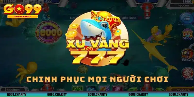 Bắn Cá Xu Vàng 777 - 5 Phút Tìm Hiểu Tựa Game Hàng Đầu GO99