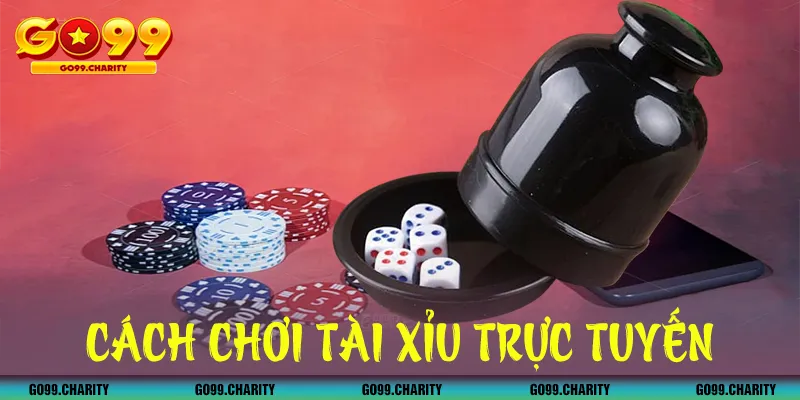 Cách chơi tài xỉu trực tuyến GO99 chiến thắng và ăn đậm