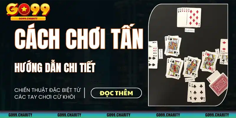 Hướng Dẫn Cực Chi Tiết Cách Chơi Tấn Hiệu Quả Nhất 2024