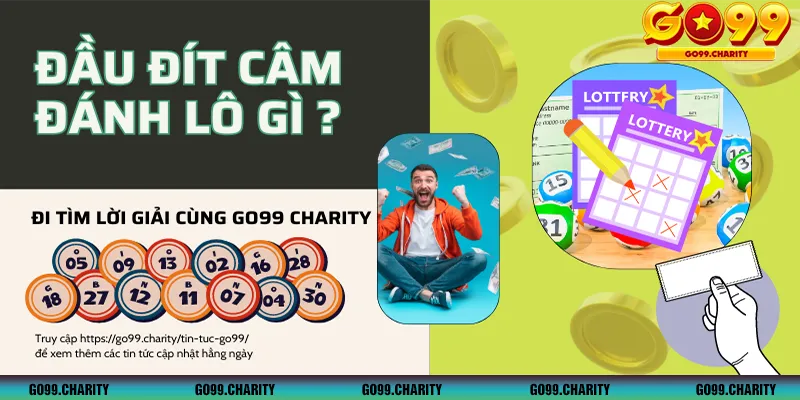 Đầu câm đít câm đánh lô gì? - Đi tìm lời giải cùng GO99