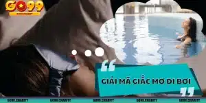 Giấc Mơ Đi Bơi Là Điềm Báo May Mắn Hay Xui Xẻo, Đánh Con Gì?