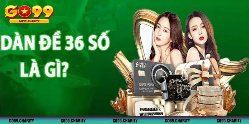 Giới thiệu cách đánh dàn đề 36 số