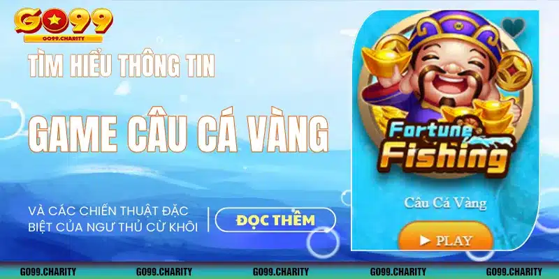 Game câu cá vàng GO99 - Điểm hẹn triệu đô của mọi ngư thủ